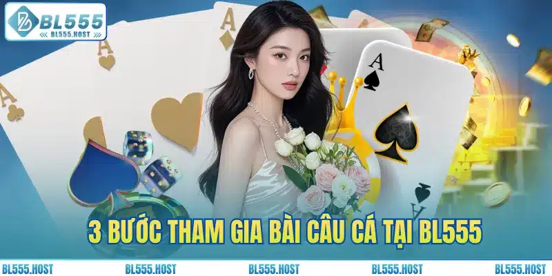 3 bước tham gia bài câu cá tại BL555