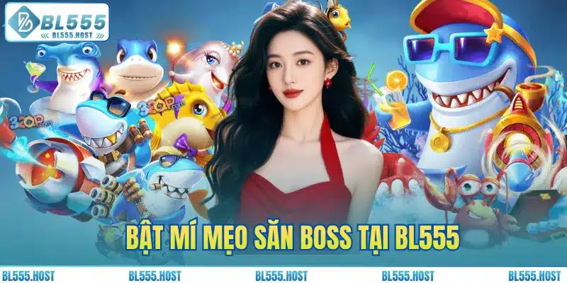 Bật mí mẹo săn boss tại BL555