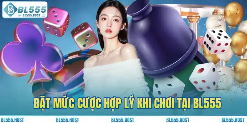 Đặt mức cược hợp lý khi chơi tại BL555