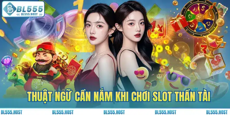 Thuật ngữ cần nắm khi chơi slot Thần Tài