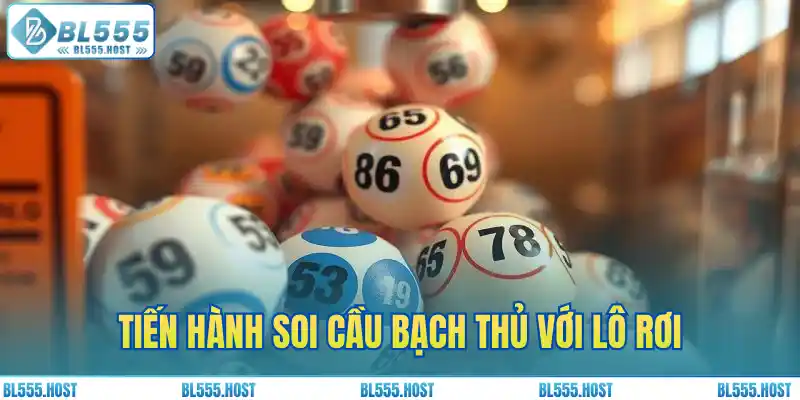 Tiến hành soi cầu bạch thủ với lô rơi